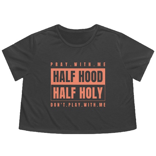 Half Hood Half Holy - Pray With Me Don'T Play Flowy Cropped Tees