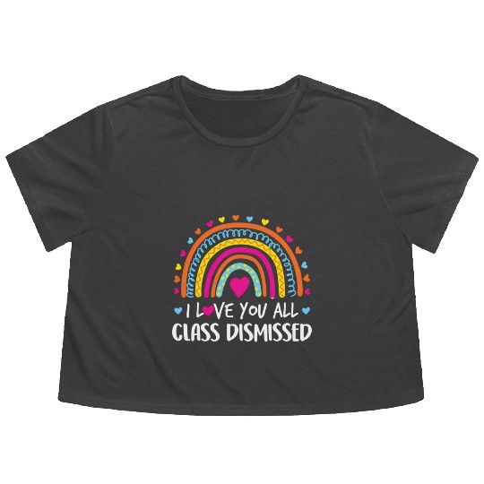 I Love You All Class Dismissed Teacher Last Day Flowy Cropped Tees