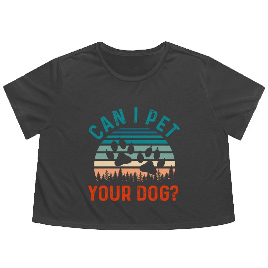 Can I Pet Your Dog Funny Dog Lover Flowy Cropped Tees