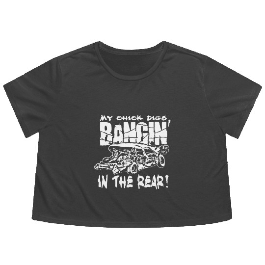 My Chick Digs Bangin' In The Rear Demolition Derby Flowy Cropped Tees