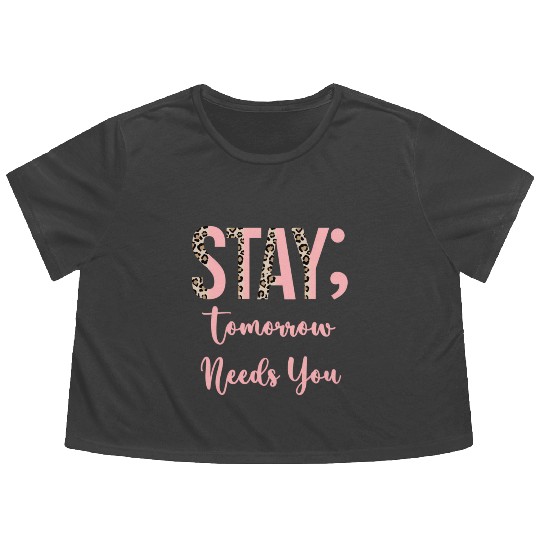 Stay Tomorrow Needs You Semicolon Inrational Flowy Cropped Tees