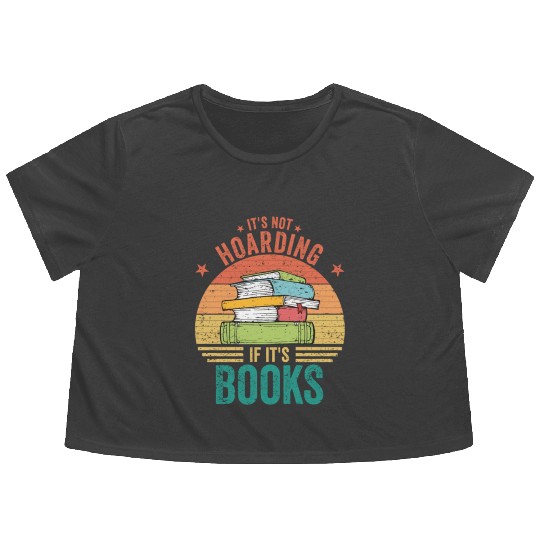 It s Not Hoarding If It s Books Book Lover Gift Flowy Cropped Tees