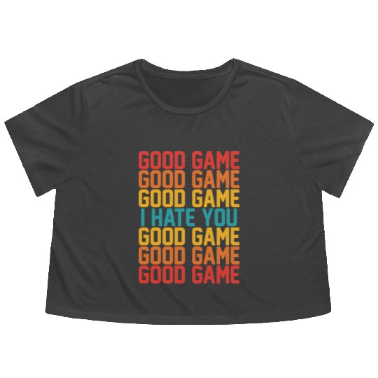 Good Game Good Game Good Game I Hate You Good Game Flowy Cropped Tees