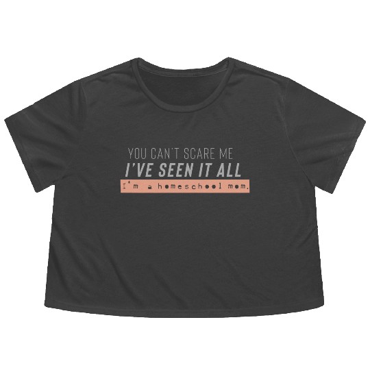 I ve seen it all I m a homeschool mom Flowy Cropped Tees