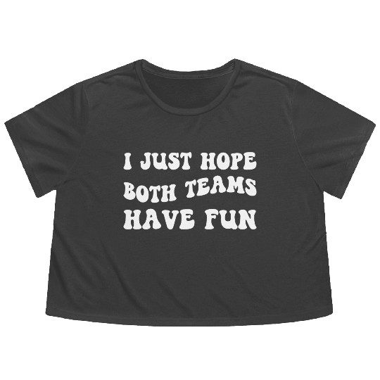 Funny Football I Just Hope Both Teams Have Fun Flowy Cropped Tees