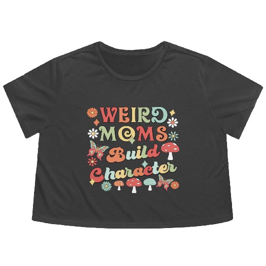 Weird Moms Build Character Flowy Cropped Tees
