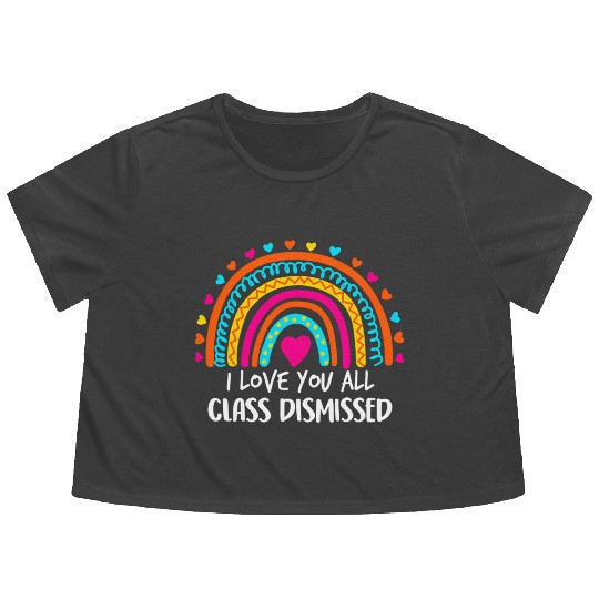 Rainbow I Love You All Class Dismissed Teacher For Flowy Cropped Tees