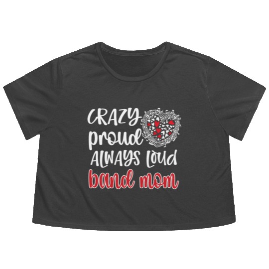 Crazy Proud Always Loud Band Mom Marching Band Flowy Cropped Tees