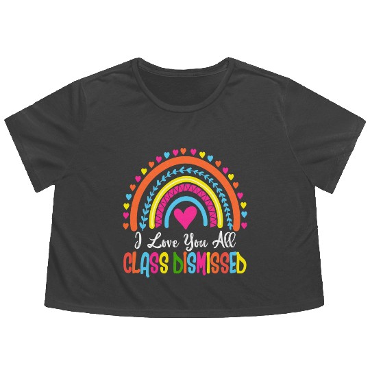 I Love You All Class Dismissed Teacher Last Day Of Flowy Cropped Tees