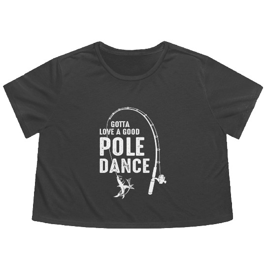 Gotta Love A Pole Dance Fishing Dad Flowy Cropped Tees