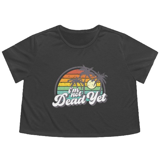 I'M Not Dead Yet Flowy Cropped Tees