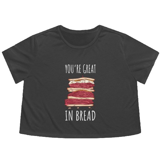 Funny You re Great In Bread Sandwich Flowy Cropped Tees