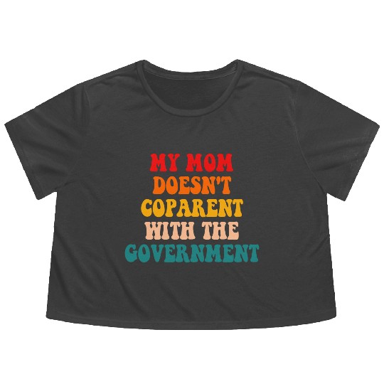 My Mom Doesn't Coparent With The Government Flowy Cropped Tees