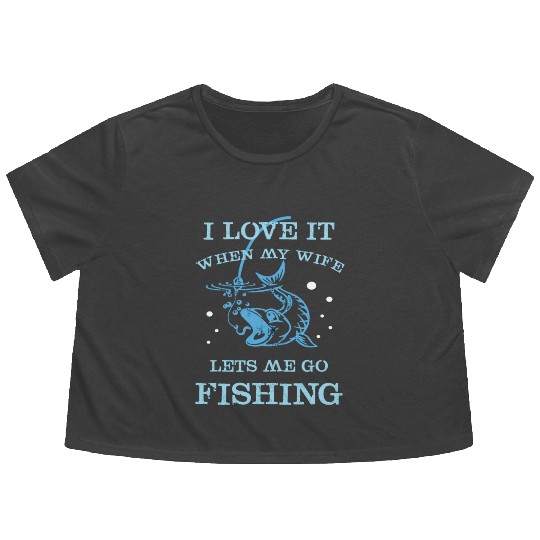 I Love It When My Wife Lets Me Go Fishing Flowy Cropped Tees
