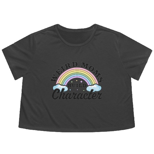 Weird Moms Build Character Rainbow Funny Mothers Flowy Cropped Tees