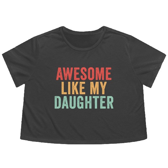 Awesome like my daughter, Funny Father's Day Flowy Cropped Tees