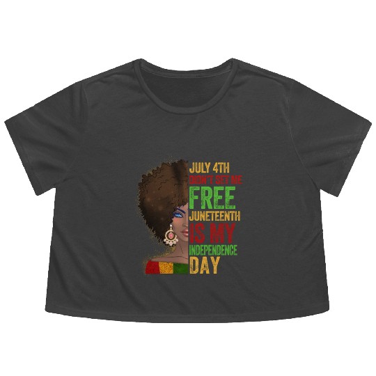 July 4Th Didnt Set Me Free Juneteenth Is My Indepe Flowy Cropped Tees