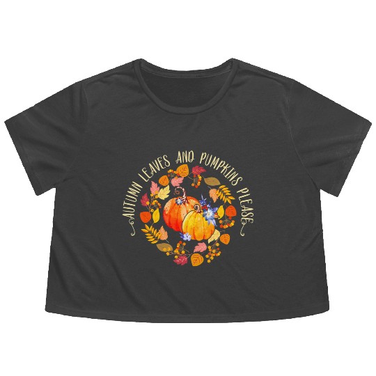 Autumn Leaves and Pumpkins Please Autumn Fall Flowy Cropped Tees