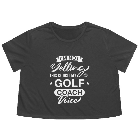 I m Not Yelling This Is Just My Golf Coach Voice Flowy Cropped Tees