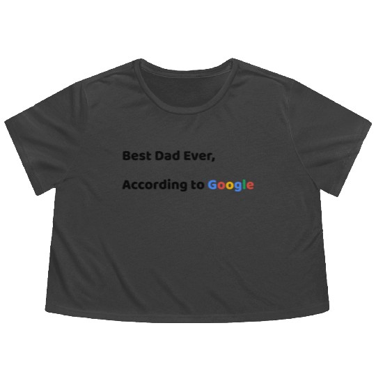 Best Dad Ever, According to Google (Father's Day) Flowy Cropped Tees