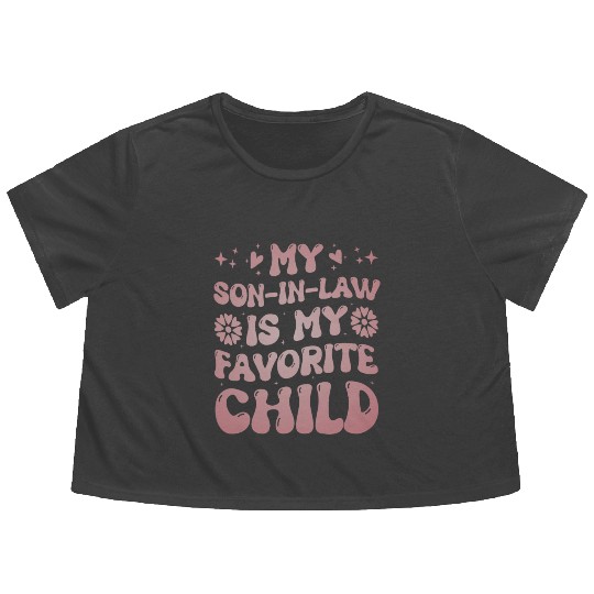 My Son In Law Is My Favorite Child Funny Family Flowy Cropped Tees