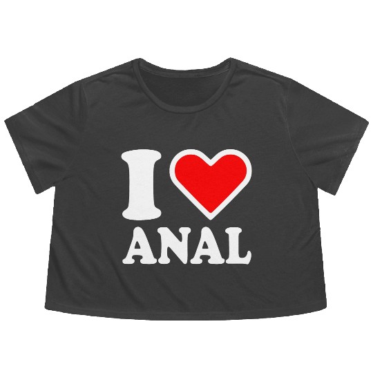 I love anal Flowy Cropped Tees