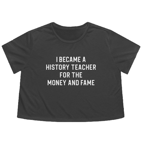 Funny History Teacher I Became A History Teacher Flowy Cropped Tees