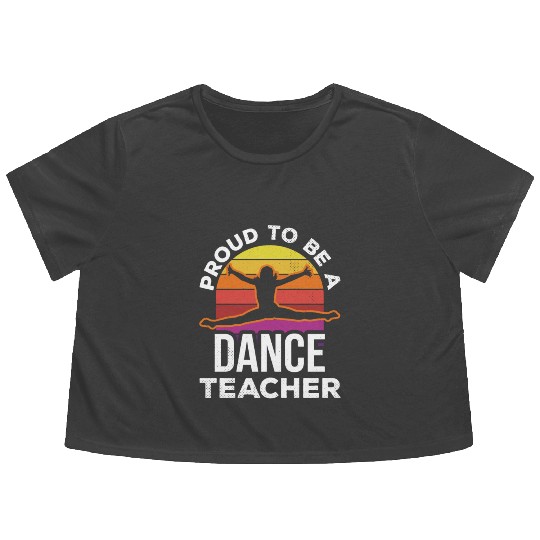 Proud To Be A Dance Teacher Teach Dancing Dancer Flowy Cropped Tees