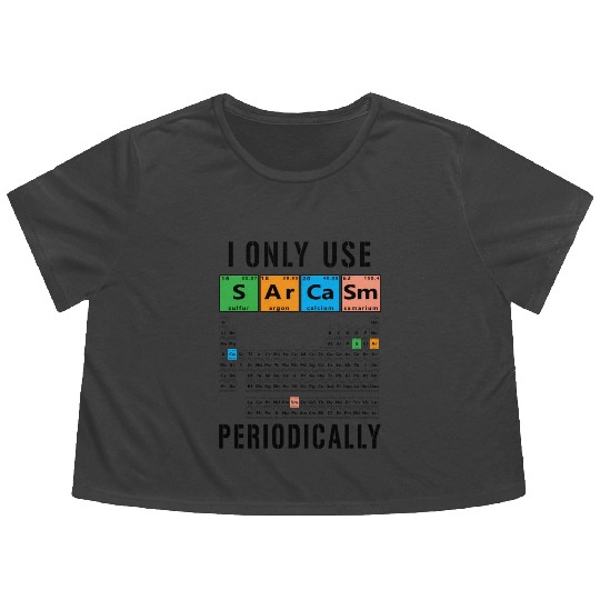 Sarcasm Periodic Table I Only Use Sarcasm Periodic Flowy Cropped Tees