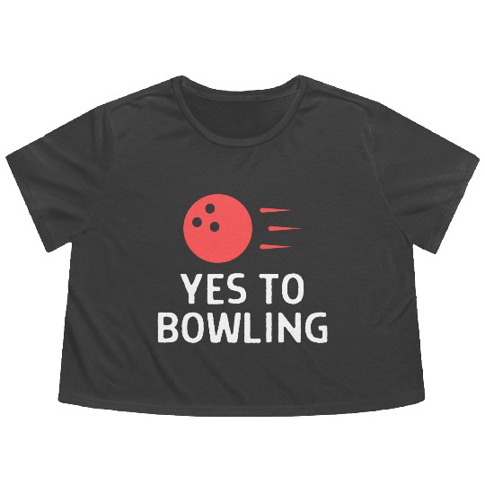 Yes To Bowling Bowler Quote Saying Flowy Cropped Tees