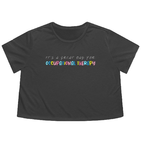 It s A Great Day For Occupational Therapy Flowy Cropped Tees
