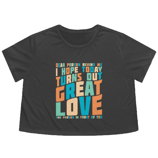 Dear Person Behind Me I Hope Today Positive Retro Flowy Cropped Tees