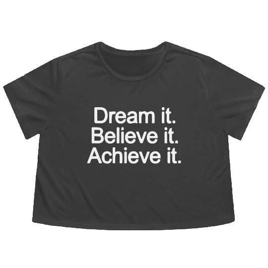 Dream it Believe it Achieve it aesthetic nature Flowy Cropped Tees