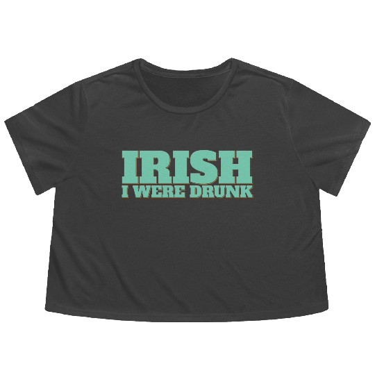 Irish I Were Drunk Flowy Cropped Tees