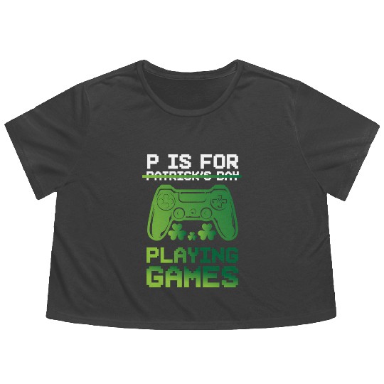 Gamer St Patricks Day P Is For Playing Video Game Flowy Cropped Tees