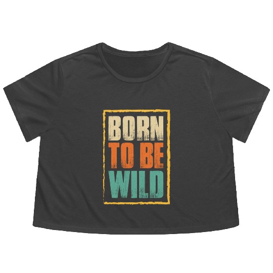 born to be wild; nature; wilderness; outdoors Flowy Cropped Tees
