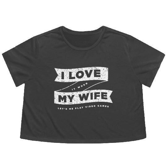 I Love It When My Wife Lets Me Play Video Games Flowy Cropped Tees