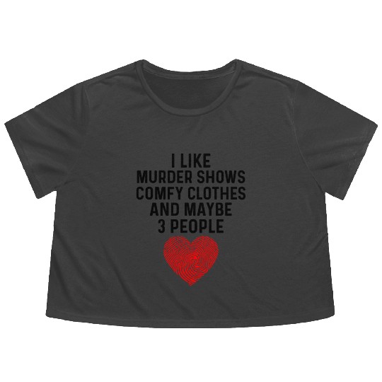I Like True Crime Maybe 3 People Murder Shows Comf Flowy Cropped Tees