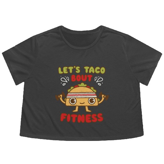 Let s Taco Bout Fitness Fitness And Exercise Lover Flowy Cropped Tees