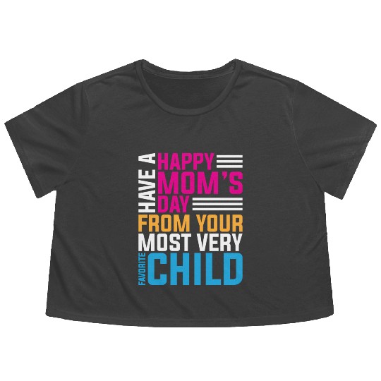 Have A Happy Mother'S Day From Your Most Very Favo Flowy Cropped Tees
