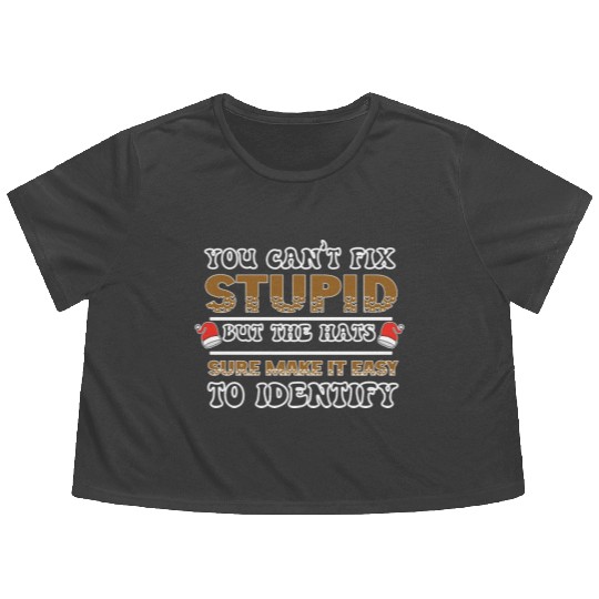 YES YOU CANT FIX stupid but the hats sure ... Flowy Cropped Tees