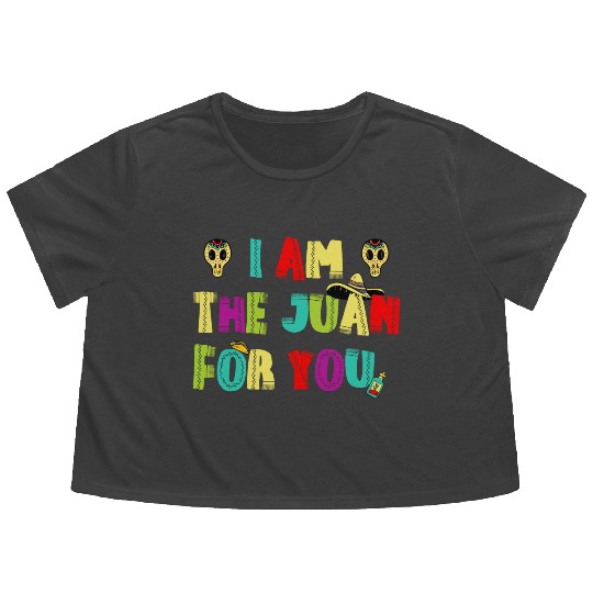 I m The Juan For You Cinco De Mayo May The Fifth 6 Flowy Cropped Tees