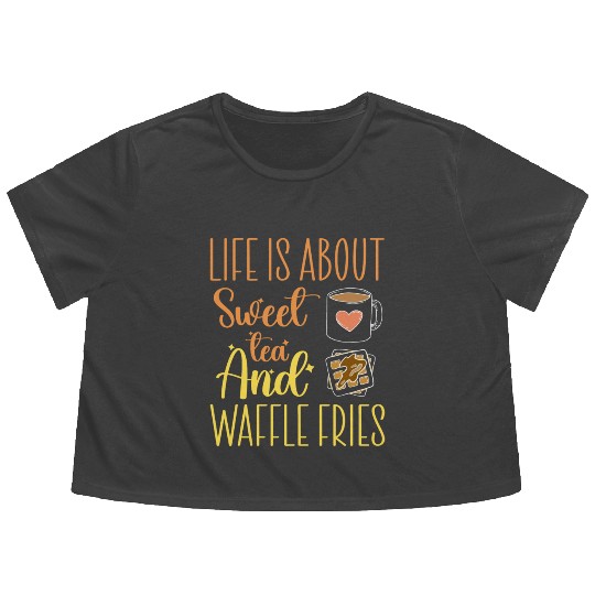 Life Is About Sweet Tea And Waffle Fries Flowy Cropped Tees