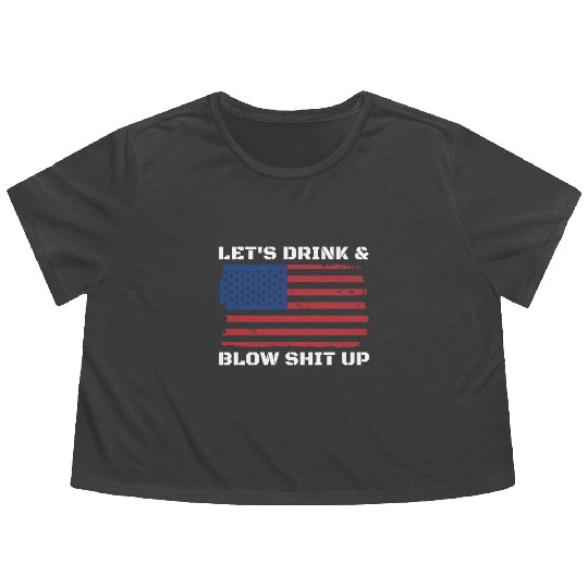 Let's Drink And Blow Shit Up Fireworks 4th Of July Flowy Cropped Tees