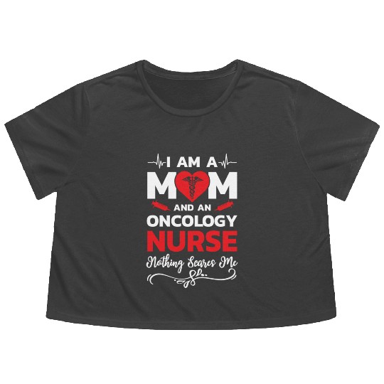 I m A Mom And An Oncology Nurse Nothing Scares Me Flowy Cropped Tees