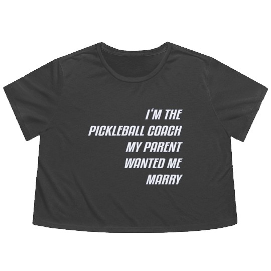 I M The Pickleball Coach My Parent Wanted Me Marry Flowy Cropped Tees