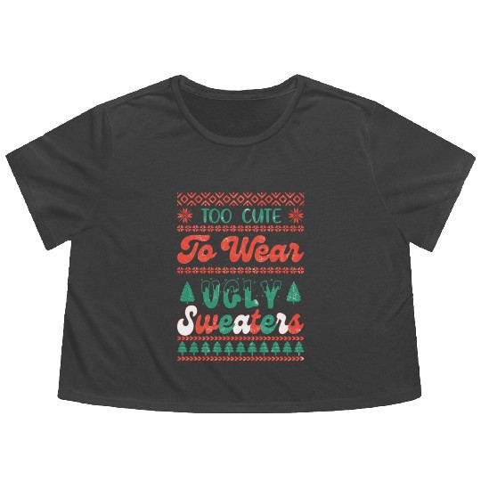 Too Cute To Wear Ugly Sweaters Sublimation Flowy Cropped Tees