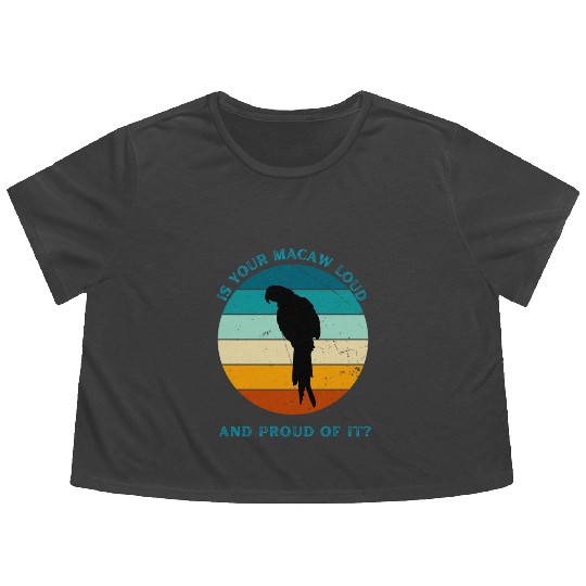 IS YOUR MACAW LOUD Flowy Cropped Tees