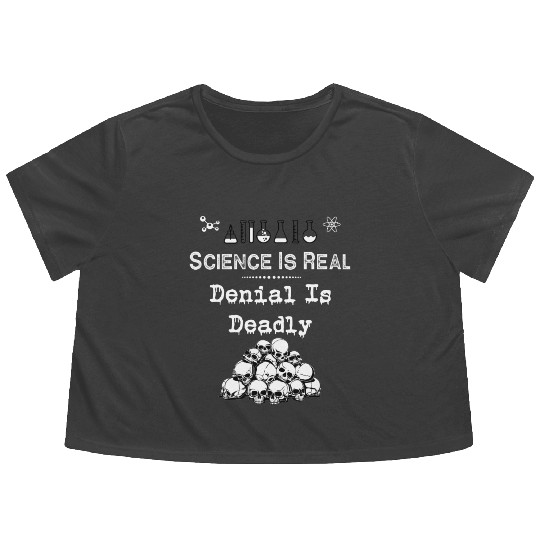 Science Is Real Denial Is Deadly Flowy Cropped Tees