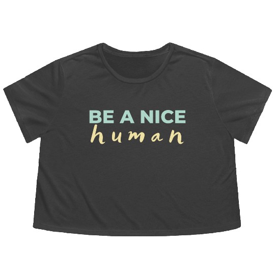 Be A Nice Human Light Colors Flowy Cropped Tees